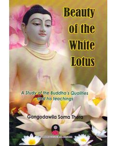 Beauty of the White Lotus A Study of the Buddhas Qulities and His Teachings