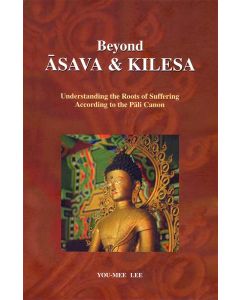 Beyond Aasava & Kilesa Understanding the Roots of Suffering According to the Pali Cannon