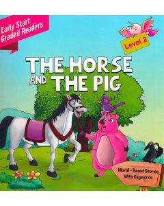 The Horse and The Pig Early Start Graded Readers Level 2 Moral Based Stories With Keywords