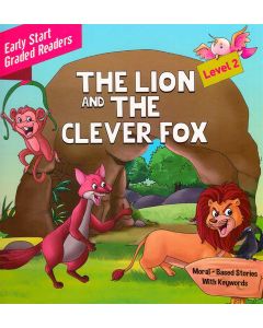 The Lion and Clever Fox Early Start Graded Readers Level 2 Moral Based Stories With Keywords