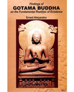 Findings of Gotama Buddha on the Fundamental Realities of Existence
