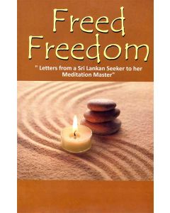 Freed Freedom Letters From a Sri Lankan seeker to her Meditation Master
