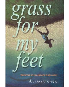 Grass for my Feet Vignettes of Village Life In Sri Lanka