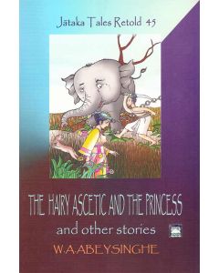 The Hairy Ascetic And The Princess and Other Stories Jathaka Tales Retold 45