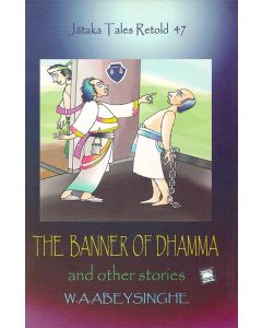 The Banner Of Dhamma and Other Stories Jathaka Tales Retold 47