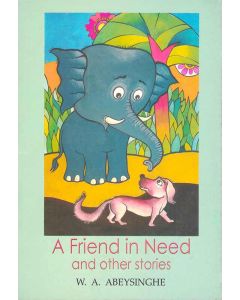 A Friend In Need and Other Storie Jathaka Tales Retold