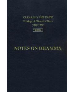 Notes on Dhamma Clearing The Path Volume 1