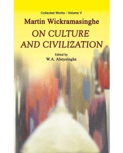 On Culture and Civilization Martin Wickramasignhe Collected Works Volume 5