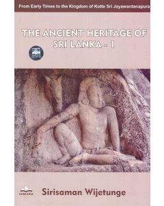 The Ancient Heritage of Sri Lanka 1 From Early Times to the Kingdom of Kotte Sri Jayawardenapura