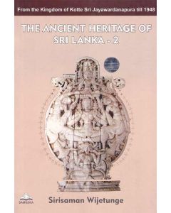 The Ancietheritage of Sri Lanka 2 From the Kingdom of Koote Sri Jayawardenapura till 1948