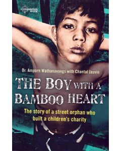 The Boy with a Bamboo Heart The Story of a Street Orphan Who Built a Childrens Charity