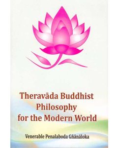 Theravada Buddhist Philosophy for the Modern World