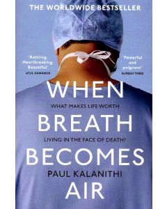 When Breath Becomes Air What Makes Life Worth Living In The Face Of Death